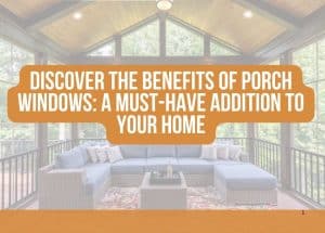 Discover the Benefits of Porch Windows: A Must-Have Addition to Your Home