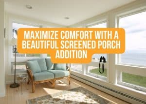 Maximize Comfort with a Beautiful Screened Porch Addition